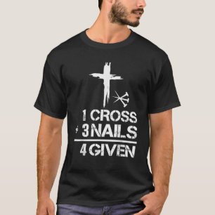 1 Cross 3 Nails Forgiven Christian Easter Gift T-Shirt