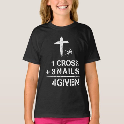 1 Cross 3 Nails Forgiven Christian Faith Easter T_Shirt