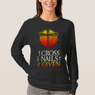 1 Cross 3 Nails Forgiven Faith Christian T-Shirt