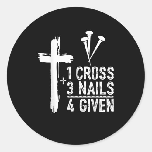 1 Cross 3 Nails Forgiven Jesus Christian Easter Gi Classic Round Sticker