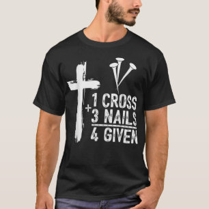 1 Cross 3 Nails Forgiven Jesus Christian Easter Gi T-Shirt