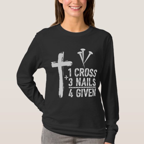 1 Cross 3 Nails Forgiven Jesus Christian Easter Gi T_Shirt