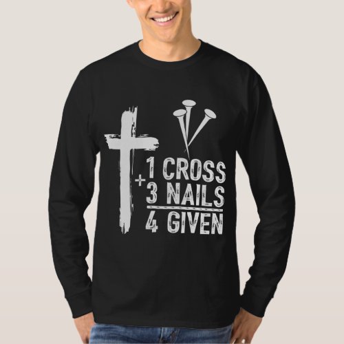 1 Cross 3 Nails Forgiven Jesus Christian Easter Gi T_Shirt