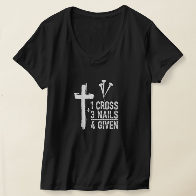1 Cross 3 Nails Forgiven Jesus Christian Easter Gi T-Shirt (Laydown)