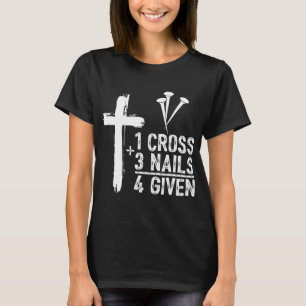 1 Cross 3 Nails Forgiven Jesus Christian Easter Gi T-Shirt