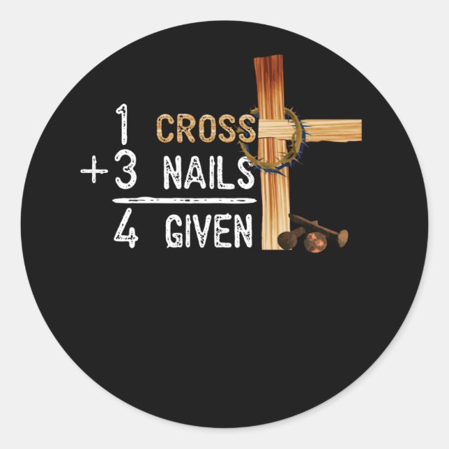 1 Cross Plus 3 Nails Equal 4 Given Faithcross Classic Round Sticker (Front)