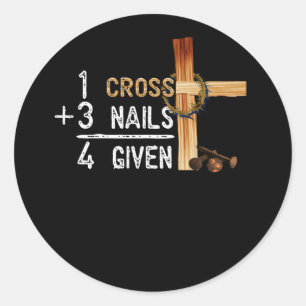 1 Cross Plus 3 Nails Equal 4 Given Faithcross Classic Round Sticker