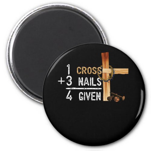 1 Cross Plus 3 Nails Equal 4 Given Faithcross Magnet