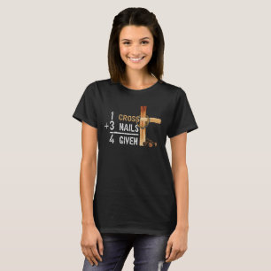 1 Cross Plus 3 Nails Equal 4 Given Faithcross T-Shirt