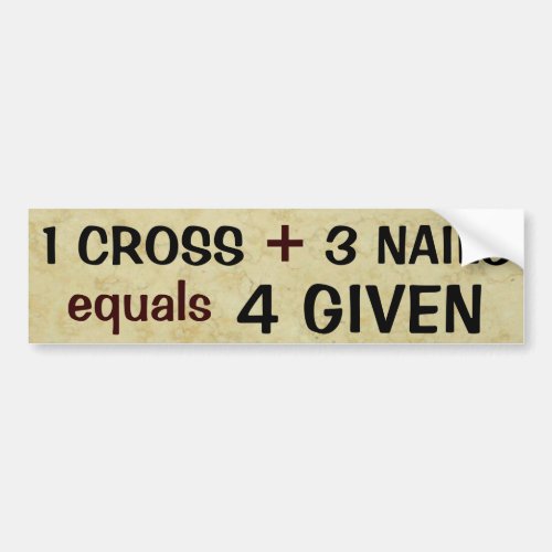 1 Cross plus 3 Nails Equals Forgiven Bumper Sticker