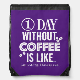 1 Day Without Coffee Is Like... Print Drawstring Bag