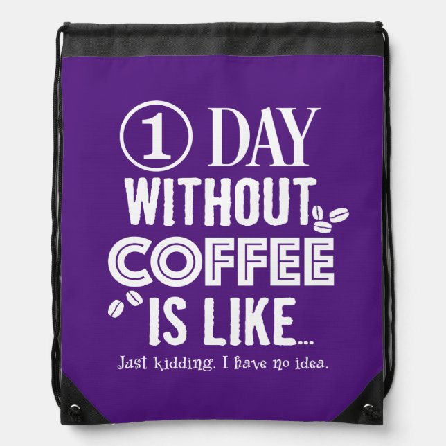 1 Day Without Coffee Is Like... Print Drawstring Bag (Front)