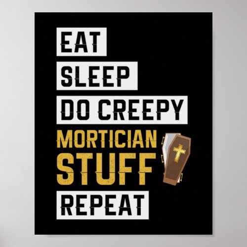 1Eat Sleep Do Creepy Mortician Stuff Repeat Poster