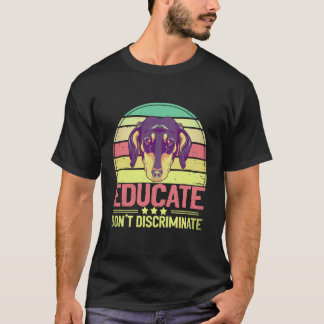1 Educate Don't Discriminate Vintage - Dachshund l T-Shirt
