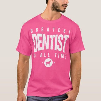 1 Greatest Dentist Of All Time Dentists Day 1 Dent T-Shirt