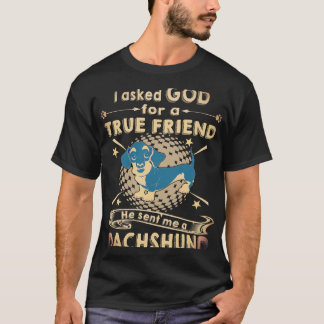 1 I Asked God For A True Friend He Sent Me A Dachs T-Shirt