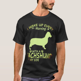 1 I Wake Up Every Morning With A Dachshund By My S T-Shirt