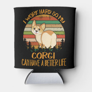 1 I Work Hard So My Corgi Can Have A Better Life Can Cooler