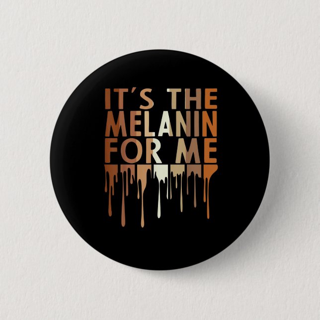 1 Its The Melanin For Me Melanated Black History M Button (Front)