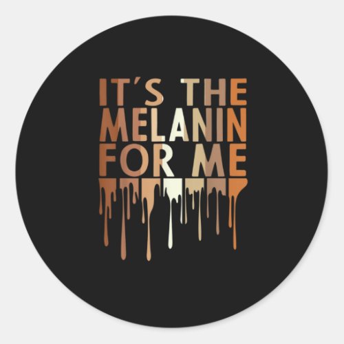 1 Its The Melanin For Me Melanated Black History M Classic Round Sticker