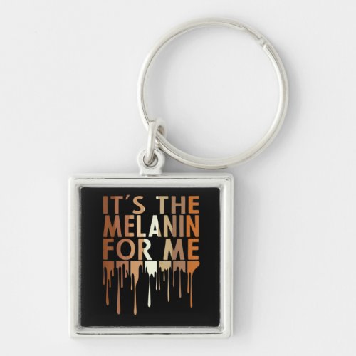 1 Its The Melanin For Me Melanated Black History M Keychain