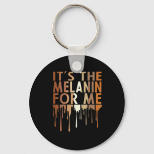 1 Its The Melanin For Me Melanated Black History M Keychain