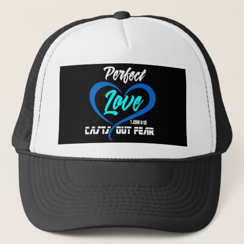 1 John 4_18 Perfect love casts out fear Trucker Hat