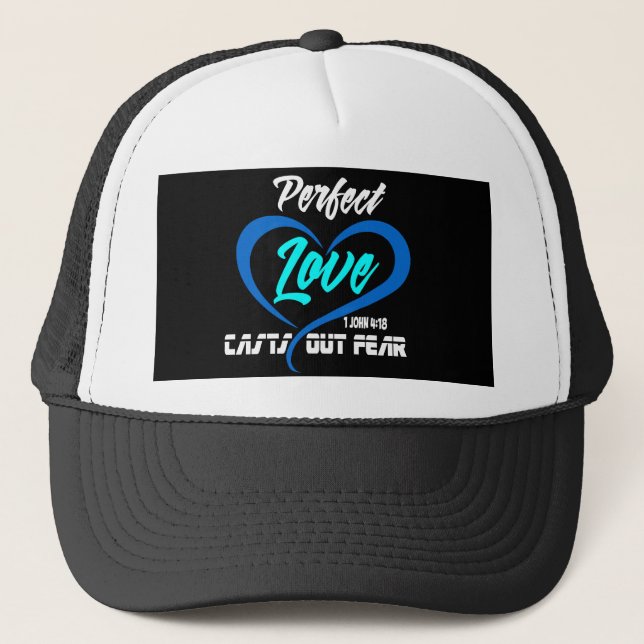 1 John 4-18 Perfect love casts out fear. Trucker Hat (Front)