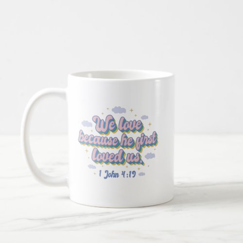 1 John 4:19 Bible Quote Coffee Mug