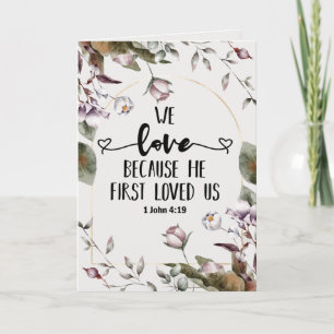 1 John 4:19 We love because He first loved us Card