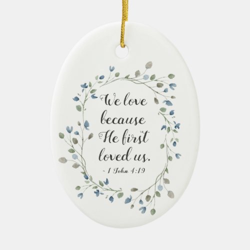 1 John 419 We love because He first loved us Ceramic Ornament