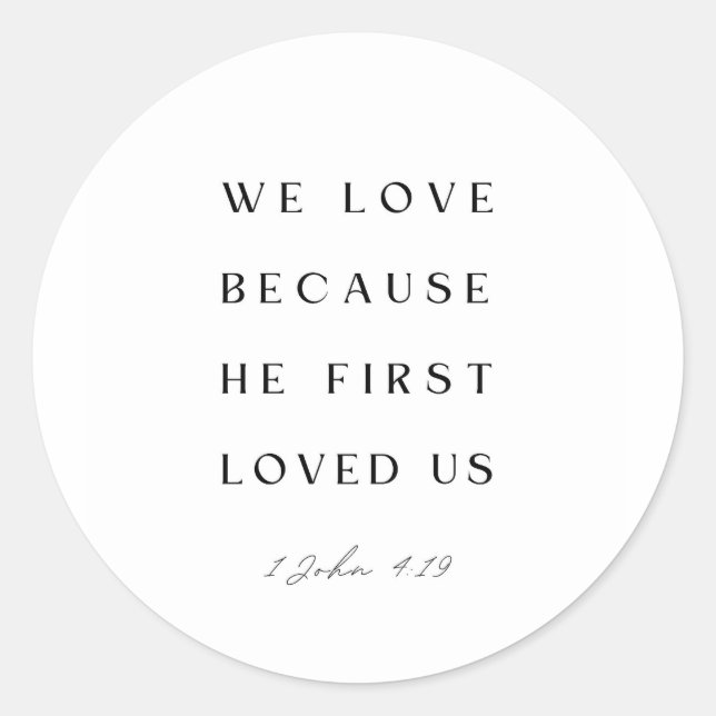 1 John 4:19 We love because He first loved us. Classic Round Sticker (Front)