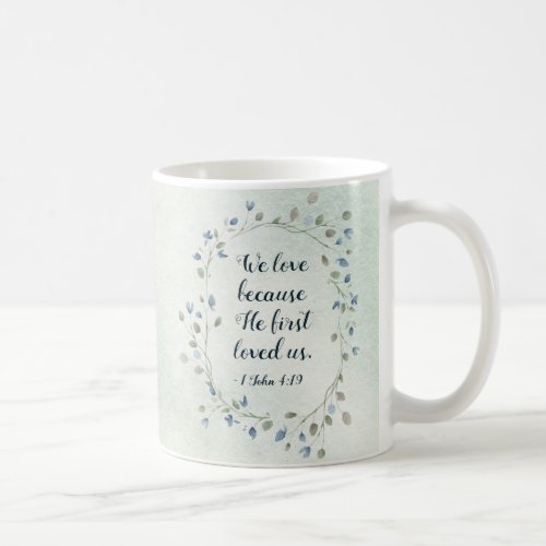 1 John 419 We love because He first loved us Coffee Mug