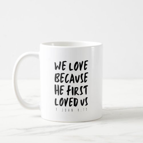 1 John 419 We love because He first loved us Coffee Mug