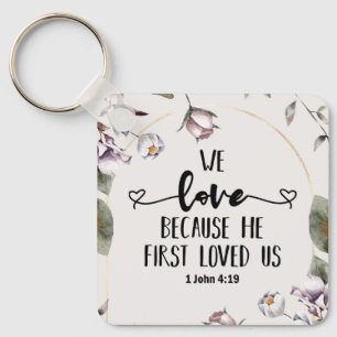 1 John 4:19 We love because He first loved us Keychain