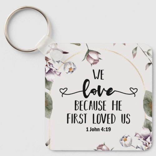 1 John 419 We love because He first loved us Keychain