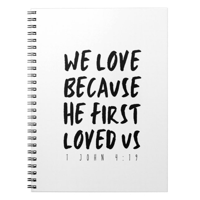 1 John 4:19 We love because He first loved us Notebook (Front)