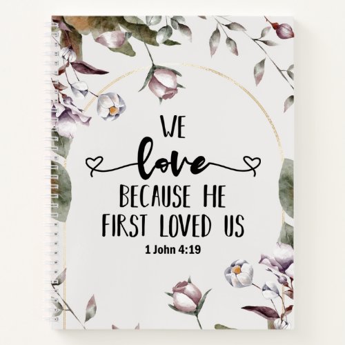 1 John 419 We love because He first loved us  Notebook