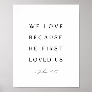 1 John 4:19 We love because He first loved us. Poster