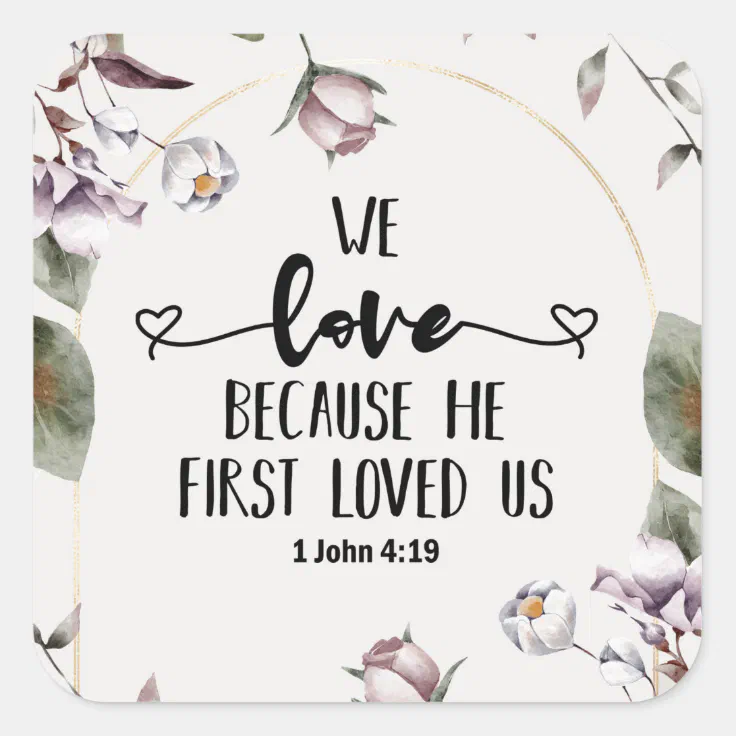 1 John 419 We Love Because He First Loved Us Square Sticker Zazzle 