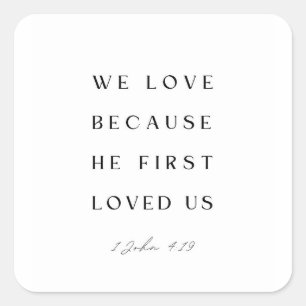 1 John 4:19 We love because He first loved us. Square Sticker