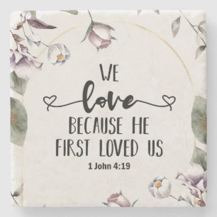 1 John 4:19 We love because He first loved us Stone Coaster