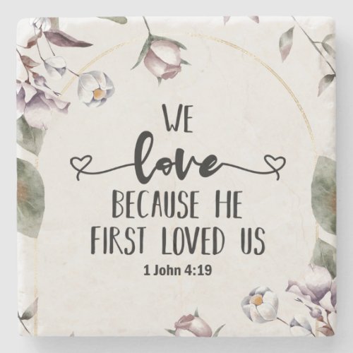 1 John 419 We love because He first loved us Stone Coaster