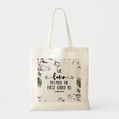 1 John 419 We love because He first loved us  Tote Bag
