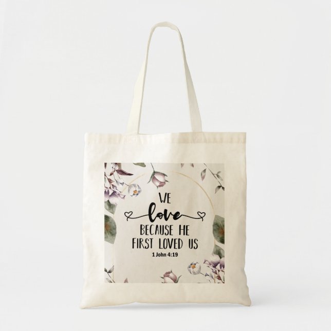 1 John 4:19 We love because He first loved us  Tote Bag (Front)
