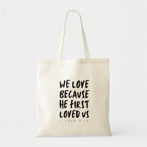 1 John 419 We love because He first loved us Tote Bag