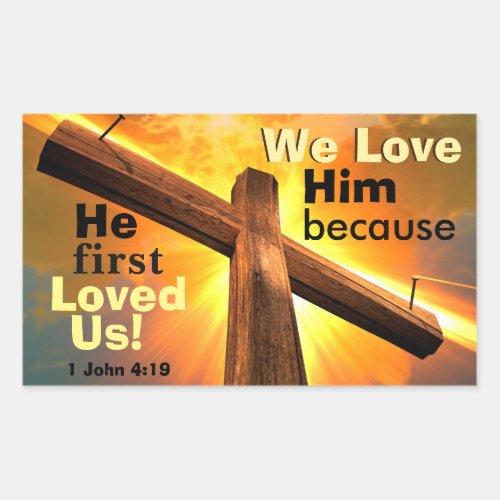 1 John 419 We love Him because He first Loved Us Rectangular Sticker