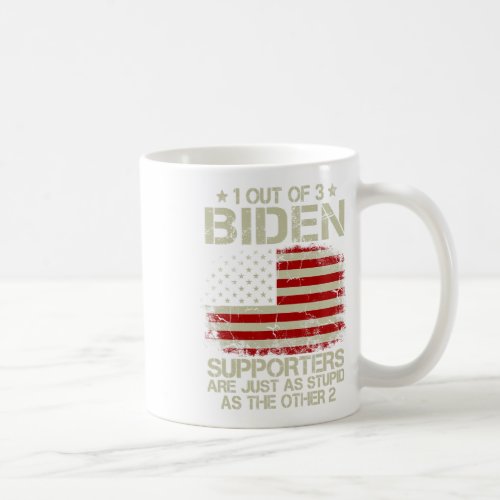 1 Out Of 3 Biden Supporters Are As Stupid As The O Coffee Mug