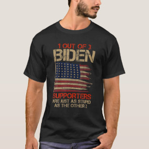 1 Out Of 3 Biden Supporters Are As Stupids As Thes T-Shirt