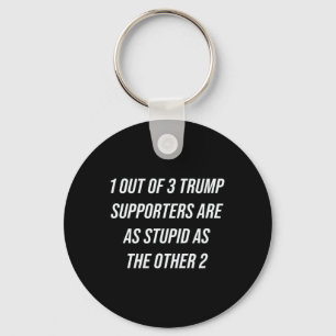 1 Out Of 3 Trump Supporters Are As Stupid As The O Keychain